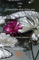 Cléa ou l'irrépressible désir d'être père: Journal d'une adoption (French Edition) 233276948X Book Cover