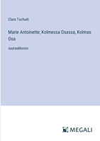 Marie Antoinette; Kolmessa Osassa, Kolmas Osa: suuraakkosin (Finnish Edition) 3387095783 Book Cover