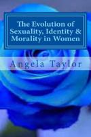 The Evolution of Sexuality, Identity & Morality in Women: Why we are the way we are... 1494727277 Book Cover