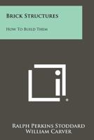 Brick Structures: How to Build Them 1258468565 Book Cover