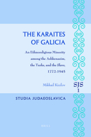The Karaites of Galicia: An Ethnoreligious Minority Among the Ashkenazim, the Turks, and the Slavs, 1772-1945 9004166025 Book Cover
