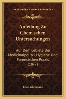 Anleitung Zu Chemischen Untersuchungen Auf Dem Gebiete Der Medicinalpolizei, Hygiene Und Forensischen Praxis Für Aerzte, Medicinalbeamte Und Physikats-Candidaten 1160300755 Book Cover