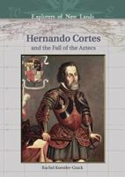 Hernando Cortes And The Fall Of The Aztecs (Explorers of New Lands) 0791086097 Book Cover