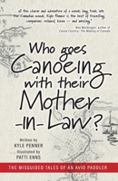 Who Goes Canoeing With Their Mother-in-Law? The Misguided Tales of an Avid Paddler 1525557386 Book Cover