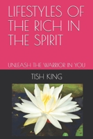 LIFESTYLES OF THE RICH IN THE SPIRIT: UNLEASH THE WARRIOR IN YOU 1686888163 Book Cover
