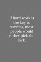 If hard work is the key to success, most people would rather pick the lock.: Lined Notebook / Journal Funny Gift Quotes 1650086369 Book Cover