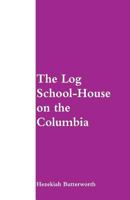 The log school-house on the Columbia 1544709803 Book Cover
