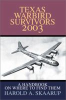 Texas Warbird Survivors 2003: A Handbook on Where to Find Them 0595261906 Book Cover