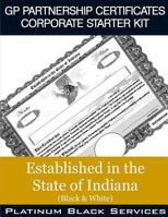 GP Partnership Certificates Corporate Starter Kit: Established in the State of Indiana (Black & White) 1546757112 Book Cover