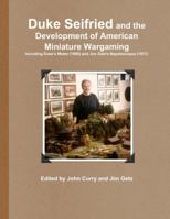 Duke Seifried and the Development of American Miniature Wargaming Including Duke's Melee (1960) and Jim Getz's Napoleonique (1971) 0244373183 Book Cover