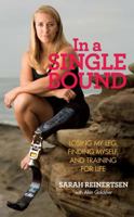 In a Single Bound: Losing My Leg, Finding Myself, and Training for Life 0762751436 Book Cover