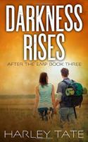 Darkness Rises: A Post-Apocalyptic Survival Thriller 1521549788 Book Cover
