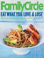 Family Circle Eat What You Love & Lose: Quick and Easy Diet Recipes from Our Test Kitchen (Family Circle) 0060564628 Book Cover