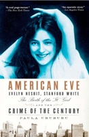 American Eve: Evelyn Nesbit, Stanford White, the Birth of the "It" Girl and the Crime of the Century 1594483698 Book Cover