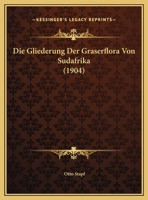 Die Gliederung Der Graserflora Von Sudafrika (1904) 1169462871 Book Cover