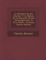 La Politique Du Roi Charles V, La Nation Et La Royaut� (Classic Reprint) 1018400621 Book Cover