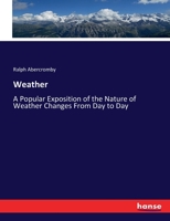 Weather, a Popular Exposition of the Nature of Weather Changes From Day to Day 1019169664 Book Cover