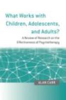 What Works with Children, Adolescents, and Adults?: A Review of Research on the Effectiveness of Psychotherapy 0415452910 Book Cover