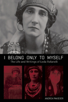 I Belong Only to Myself: The Life and Writings of Leda Rafanelli 1849351953 Book Cover