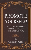 Promote Yourself!: Creating Business & Personal Succees in the Certain Way 0692726780 Book Cover