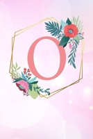 O: Monogramm Buchstabe O 120 Seiten DIN A5 Notizbuch Marmor Gold Rosa personalisiert Name farbige Blumen Initial Tagebuch f�r Frauen und M�dchen 1700662589 Book Cover