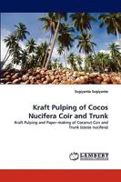 Kraft Pulping of Cocos Nucifera Coir and Trunk: Kraft Pulping and Paper-making of Coconut Coir and Trunk 3838386167 Book Cover