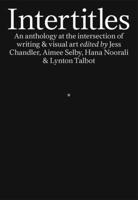 Intertitles: An anthology at the intersection of writing & visual art 1913513130 Book Cover