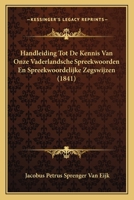 Handleiding Tot De Kennis Van Onze Vaderlandsche Spreekwoorden En Spreekwoordelijke Zegswijzen (1841) 1168393485 Book Cover