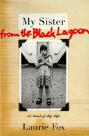 My Sister from the Black Lagoon : A Novel of My Life 0684855380 Book Cover