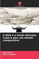 A OUA e a União Africana rumo à paz: um estudo comparativo (Portuguese Edition) 6209705901 Book Cover