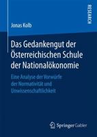 Das Gedankengut Der Osterreichischen Schule Der Nationalokonomie: Eine Analyse Der Vorwurfe Der Normativitat Und Unwissenschaftlichkeit 365816798X Book Cover