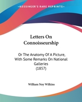 Letters on Connoisseurship: Or the Anatomy of a Picture, with Some Remarks on National Galleries 1164840754 Book Cover