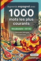 1000 Mots les Plus Courants en Espagnol pour Débutant: Apprendre l'espagnol avec exercices, exemples et glossaire – Niveau A1-A2 (French Edition) B0GW82VR16 Book Cover