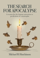 The Search for Apocalypse: The Politics of Fear in the Era of Pandemics, Climate Change, and Cultural Wars 1739577221 Book Cover