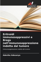Eritroidi immunosoppressivi e Bregs nell'immunosoppressione indotta dal tumore 6209163491 Book Cover