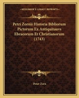 Petri Zornii Historia Bibliorum Pictorum Ex Antiquitauvs Ebraeorum Et Christianorum (1743) 1120018455 Book Cover