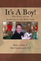 It's A Boy!: The Story of the Devotion to the Baby Jesus 1533268819 Book Cover