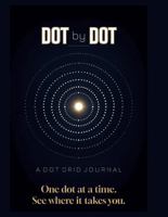 Dot by Dot: A Dot Grid Journey for Learning, Growing and Thinking: The Bullet Notebook for Creative Teens and College Students: Mindset, Goals, Planning, and Notes in One 1970516240 Book Cover
