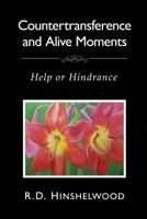 Countertransference and Alive Moments: Help or Hindrance 1899209174 Book Cover