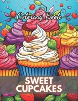 Sweet Cupcakes Coloring Book: Unique High-quality illustrations, Fun, Stress Relief And Relaxation Coloring Pages B0CQ51MT8C Book Cover