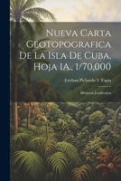 Nueva Carta Geotopografica De La Isla De Cuba, Hoja 1A., 1/70,000: Memoria Justificativa 1021902853 Book Cover