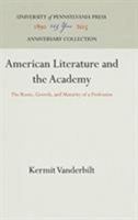 American Literature and the Academy: The Roots, Growth, and Maturity of a Profession 0812212916 Book Cover