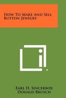 How to Make and Sell Button Jewelry 144740176X Book Cover