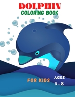 DOLPHIN COLORING BOOK FOR KIDS ages 5 -8: Kids Activity Book, Fun coloring pages B08RB894ZN Book Cover