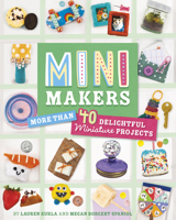 Mini Makers: More Than 40 Delightful Miniature Projects 1669093239 Book Cover