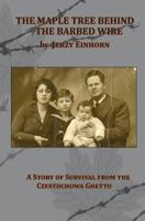 The Maple Tree Behind the Barbed Wire - A Story of Survival from the Czestochowa Ghetto 193956106X Book Cover