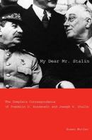 My Dear Mr. Stalin: The Complete Correspondence of Franklin D. Roosevelt and Joseph V. Stalin 0300125925 Book Cover