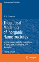 Theoretical Modeling of Inorganic Nanostructures: Symmetry and AB Initio Calculations of Nanolayers, Nanotubes and Nanowires 3030429938 Book Cover