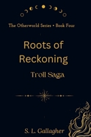 Roots of Reckoning: The Otherworld Series Book 4: Troll Saga B0GVBDWFPH Book Cover