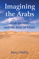 Imagining the Arabs: Arab Identity and the Rise of Islam 1474426433 Book Cover